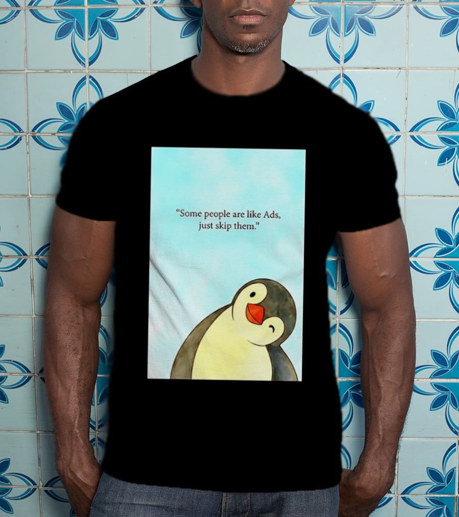 Penguin Some People Are Like Ads Just Skip Them T-Shirt