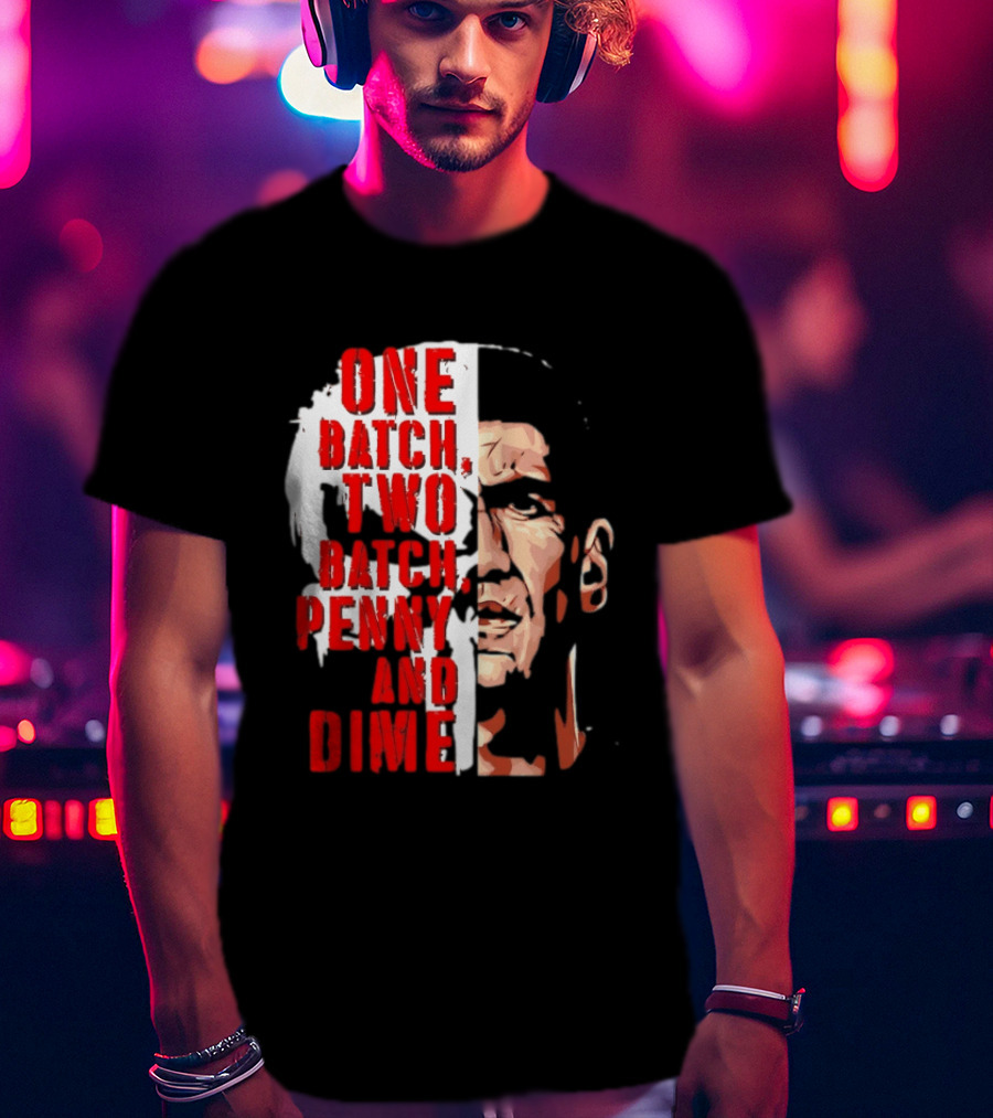 Punisher One Batch Two Batch Penny And Dime Iconic Motivational Phrase T-Shirt