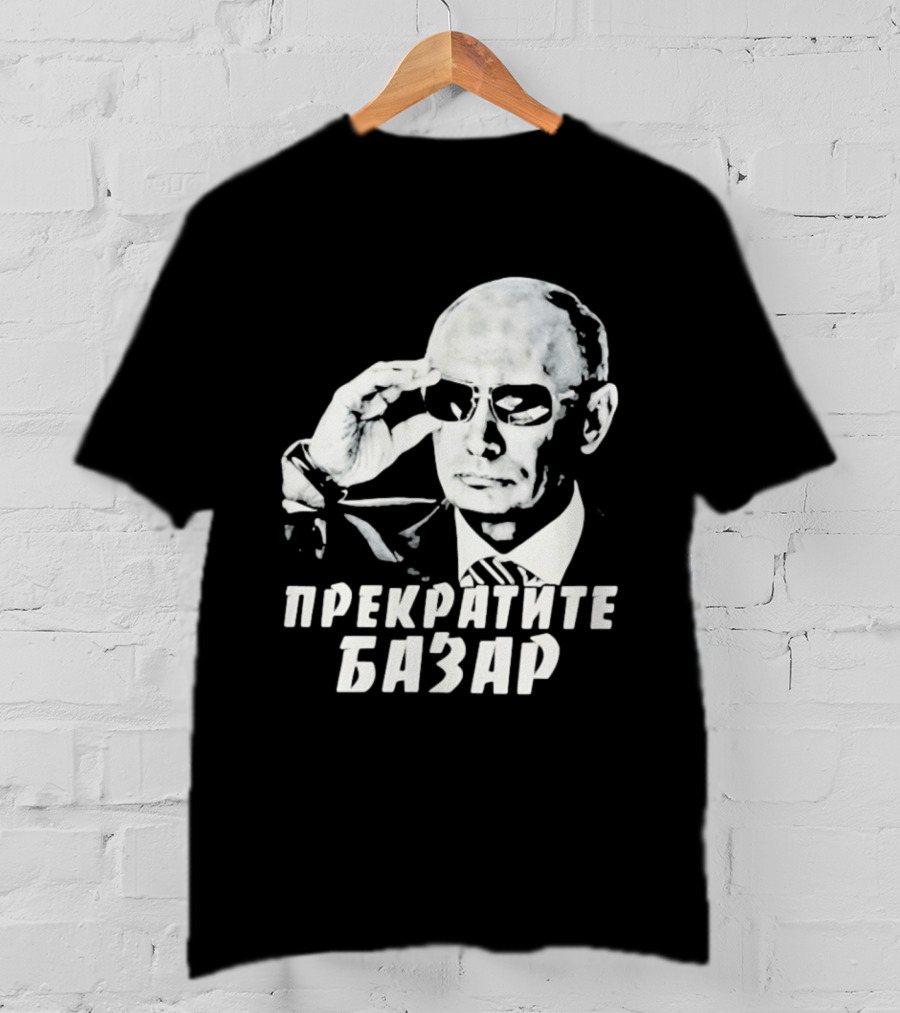 Vladimir Putin Wearing Sunglasses Stop The Bazaar T-Shirt