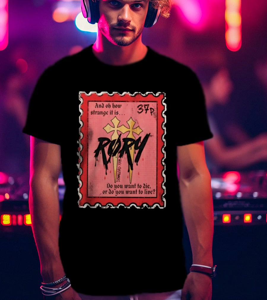 And Oh How Strange It Is Rory 37p Do You Want To Die Or Live T-Shirt