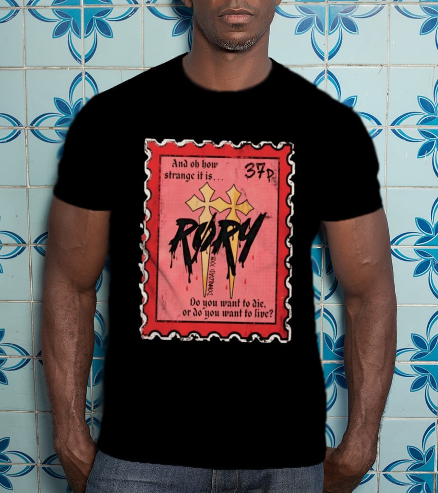 And Oh How Strange It Is Rory 37p Do You Want To Die Or Live T-Shirt