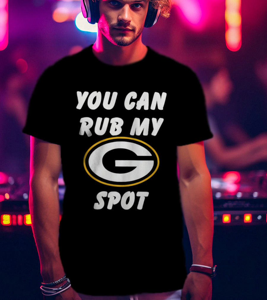 You Can Rub My Spot Green Bay Packers Fan T-Shirt