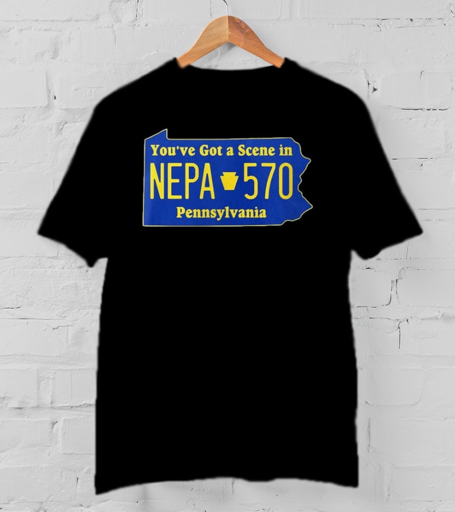 You've Got A Scene In NEPA 570 Pennsylvania T-Shirt