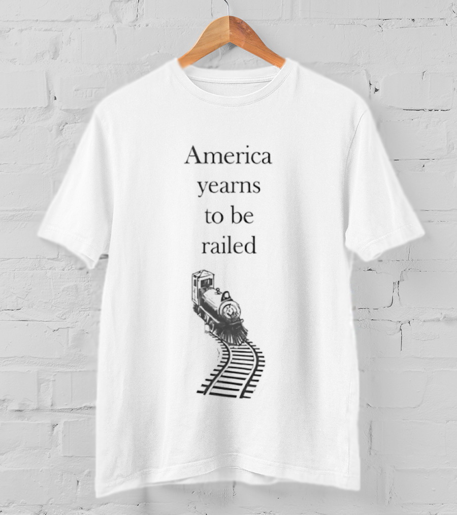 America Yearns To Be Railroaded Train Enthusiast Attraction T-Shirt