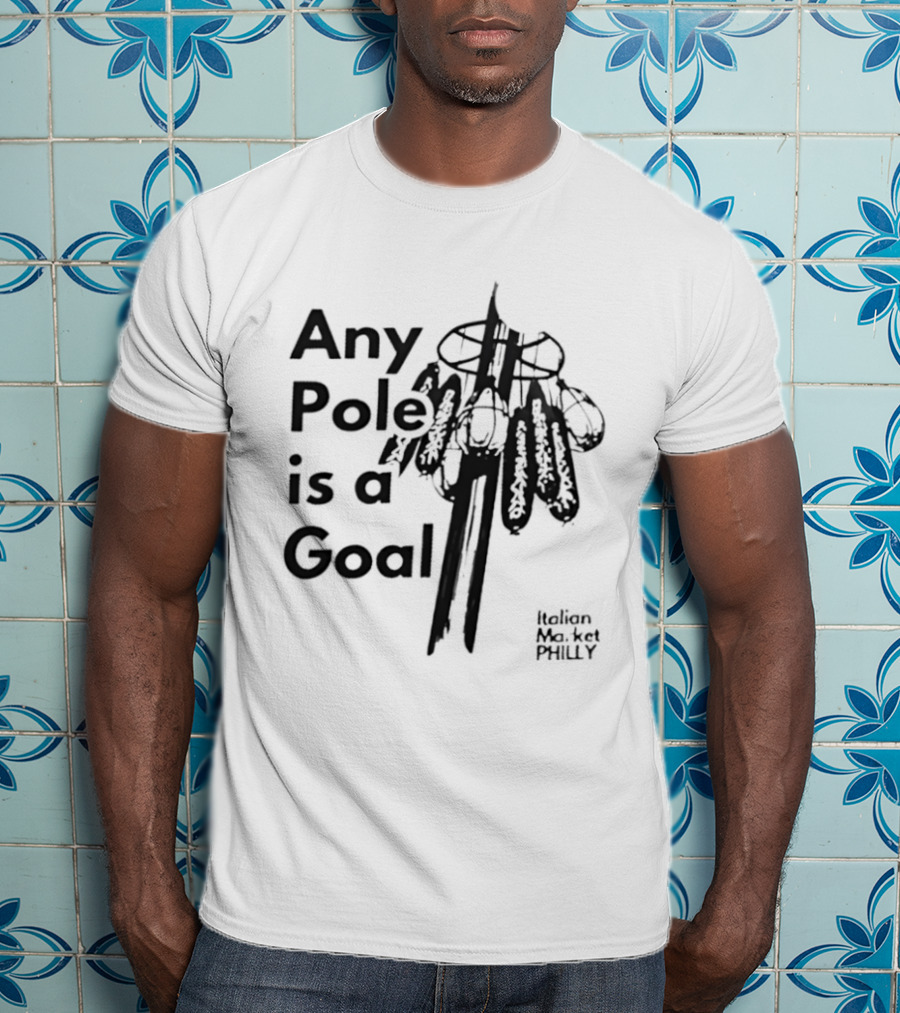 Any Pole Is A Goal Ice Fishing Jigging Catch Phrase T-Shirt