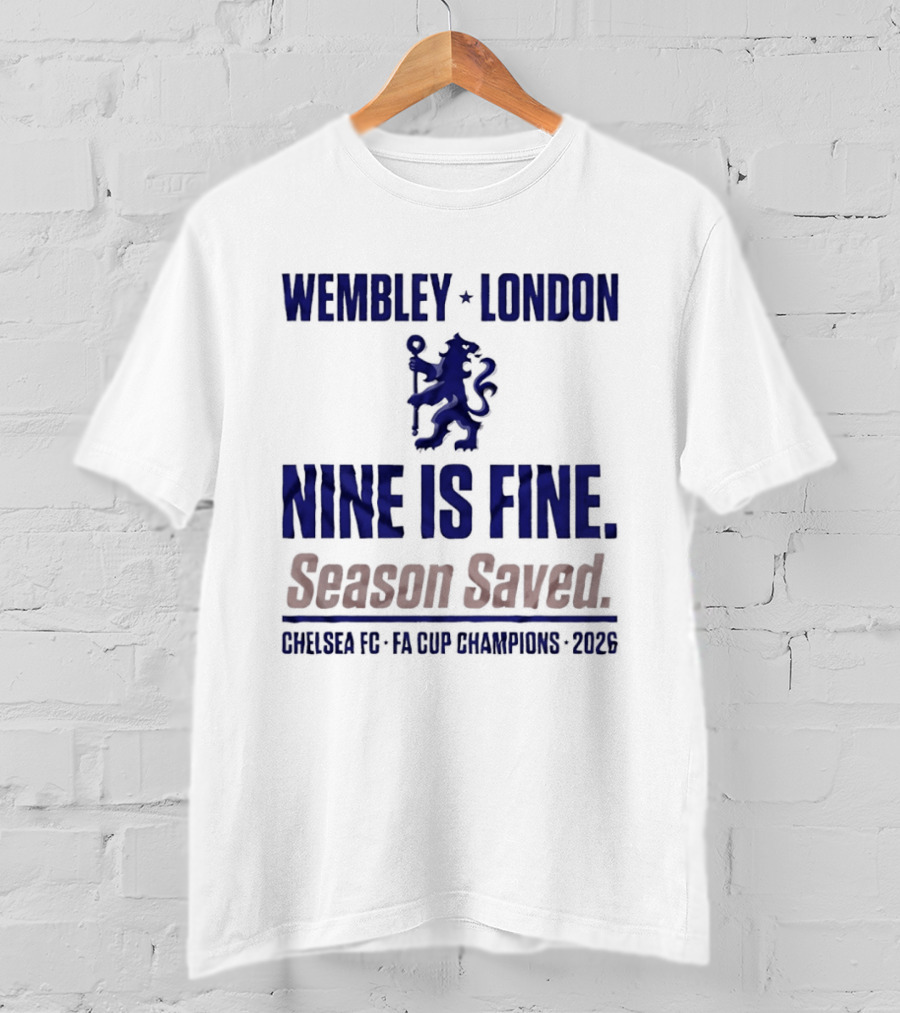 Wembley London Chelsea Nine Is Fine FA Cup Champions 2026 Season Saved T-Shirt
