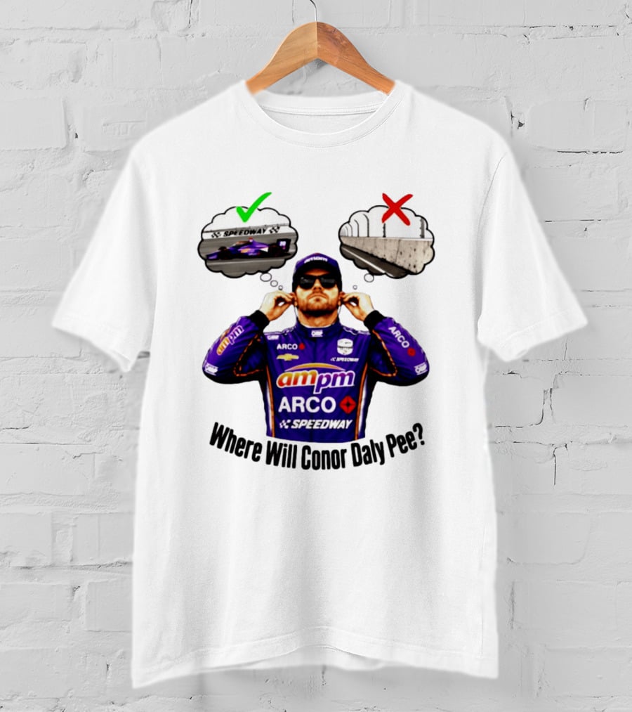 IndyCar 2026 Conor Daly AMPM Arco Speedway Where Will Conor Daly Pee T-Shirt