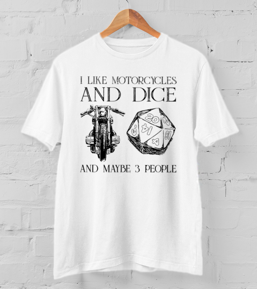 I Like Motorcycles And Dice And Maybe 3 People D20 T-Shirt