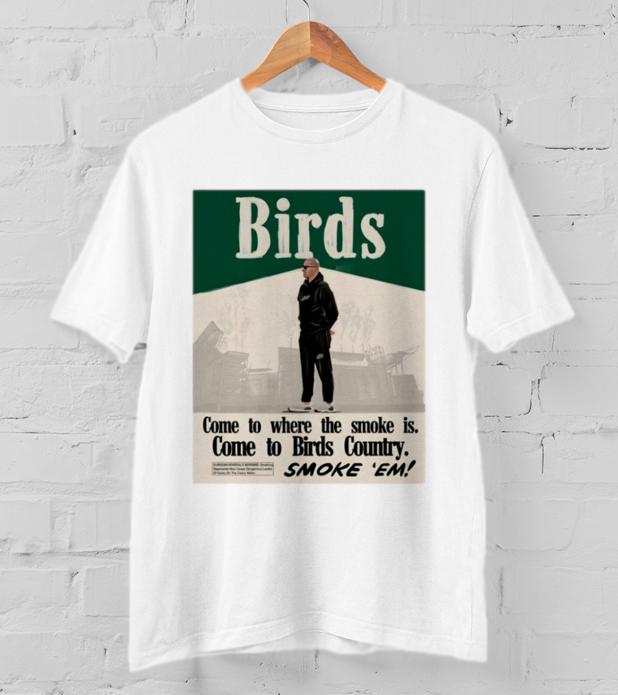 Birds Philadelphia Eagles Come To Where The Smoke Is Come To Birds Country Smoke 'Em T-Shirt