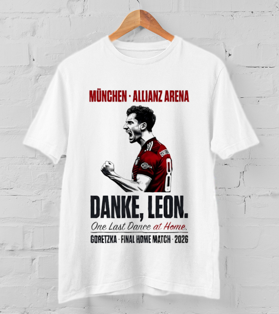 München Allianz Arena Danke Leon One Last Dance At Home Goretzka Final Home Match 2026 T-Shirt