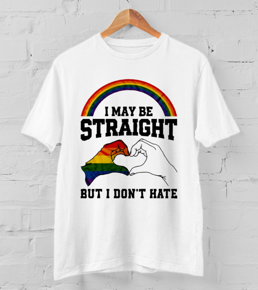 I May Be Straight But I Don't Hate Rainbow Heart Hands Pride T-Shirt
