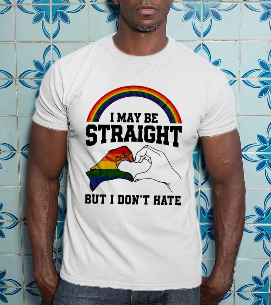 I May Be Straight But I Don't Hate Rainbow Heart Hands Pride T-Shirt