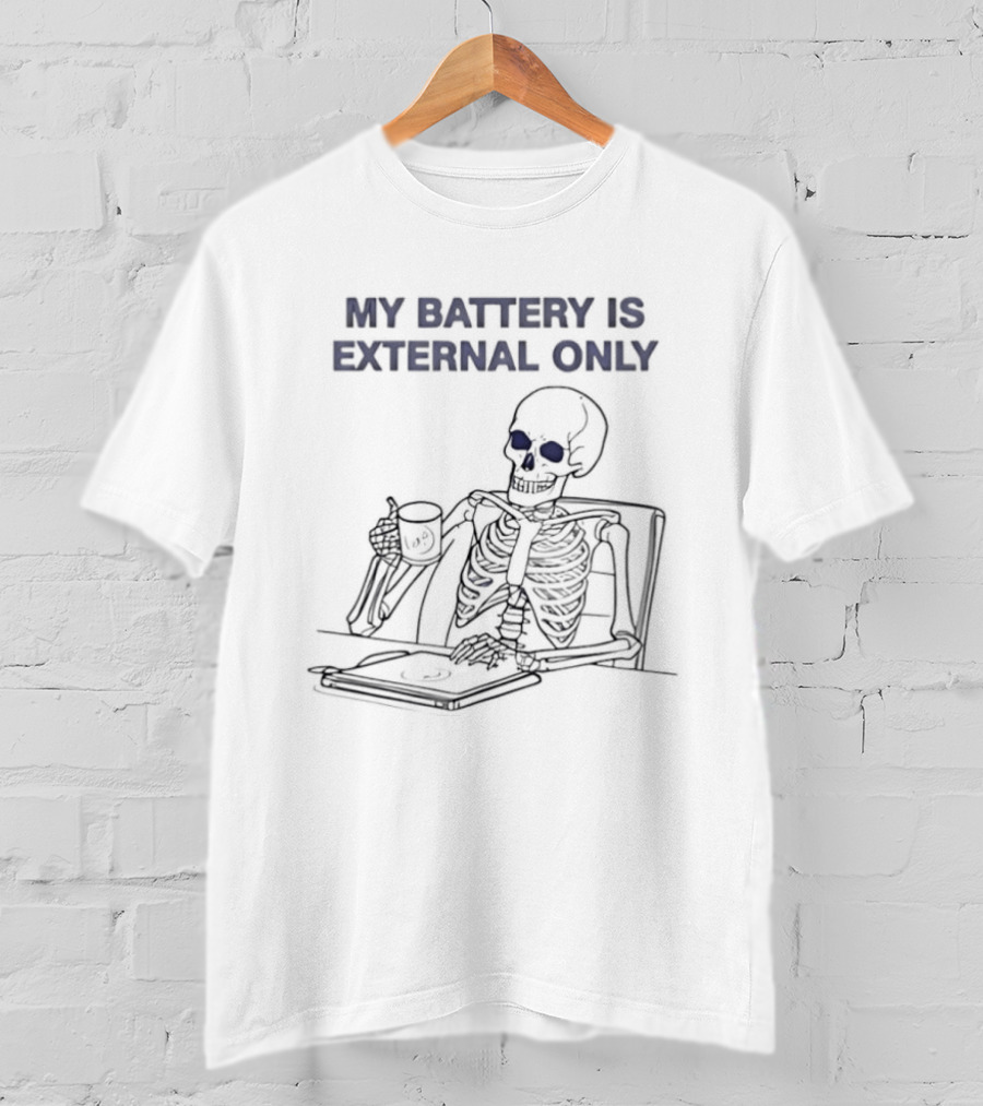 Skeleton Drinking Coffee My Battery Is External Only T-Shirt