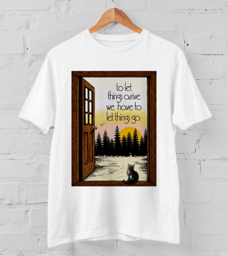 Sunset Landscape Cat Open Door Forest To Let Things Arrive We Have To Let Things Go T-Shirt