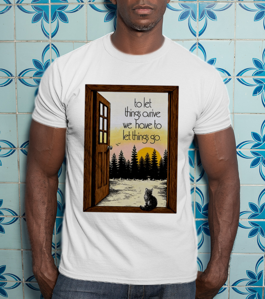 Sunset Landscape Cat Open Door Forest To Let Things Arrive We Have To Let Things Go T-Shirt