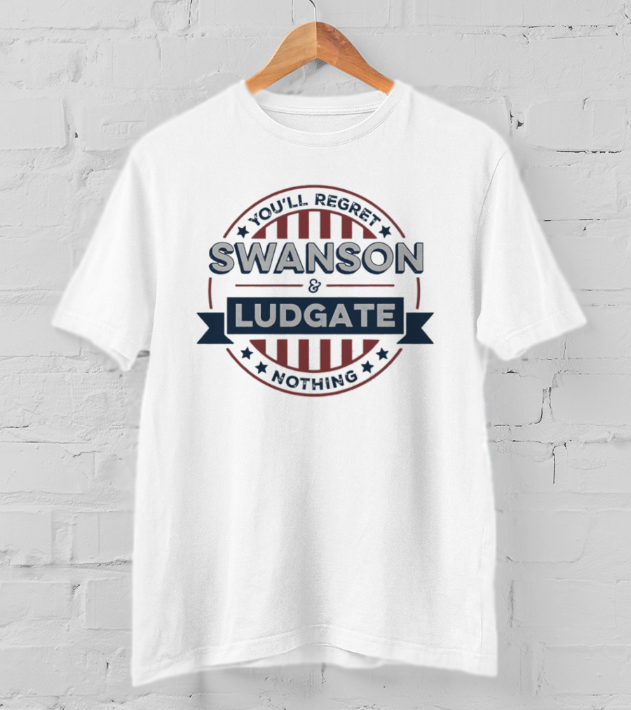 You'll Regret Nothing Swanson And Ludgate T-Shirt