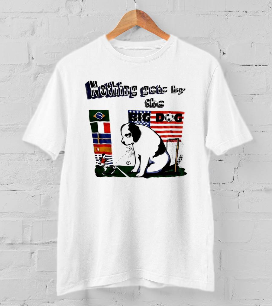 Nothing Gets By The Big Dog Brazil And USA Flags Soccer T-Shirt