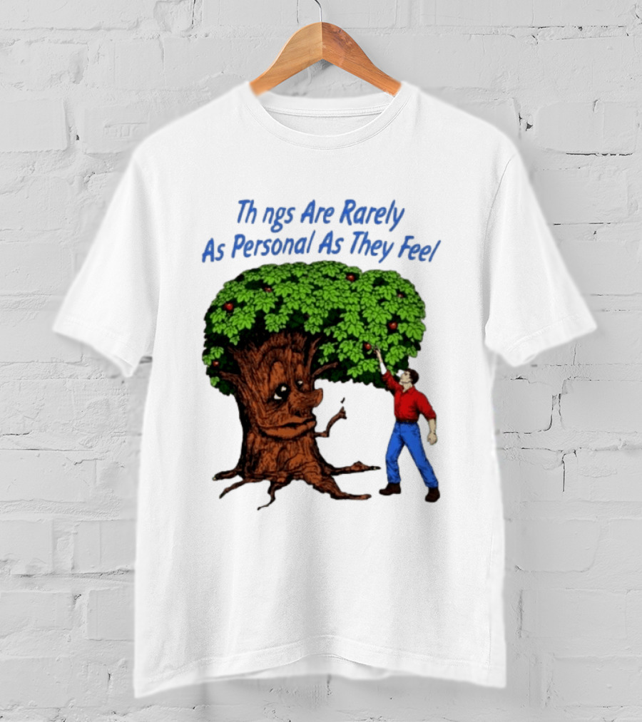 Things Are Rarely As Personal As They Feel Talking Tree And Person Reaching Apples T-Shirt