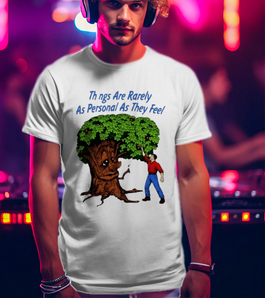 Things Are Rarely As Personal As They Feel Talking Tree And Person Reaching Apples T-Shirt