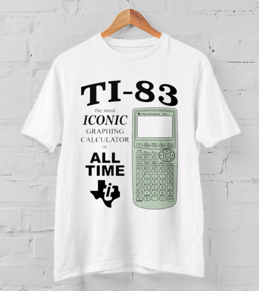 Texas Instruments TI 83 Most Iconic Graphing Calculator Of All Time T-Shirt