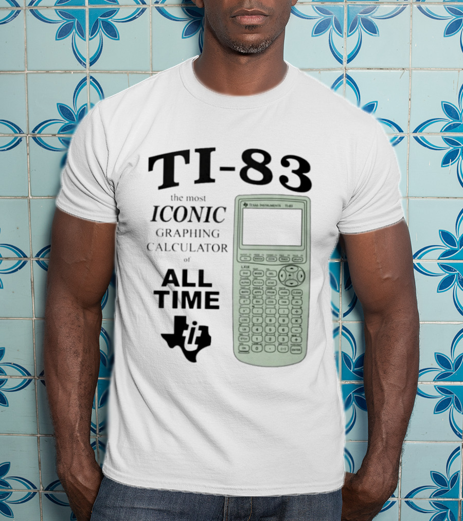 Texas Instruments TI 83 Most Iconic Graphing Calculator Of All Time T-Shirt