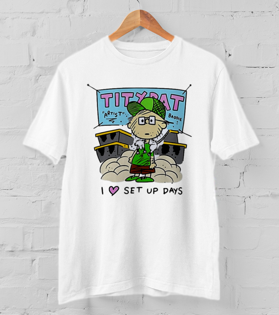 TITYRAT Artist Baddie I Love Set Up Days T-Shirt