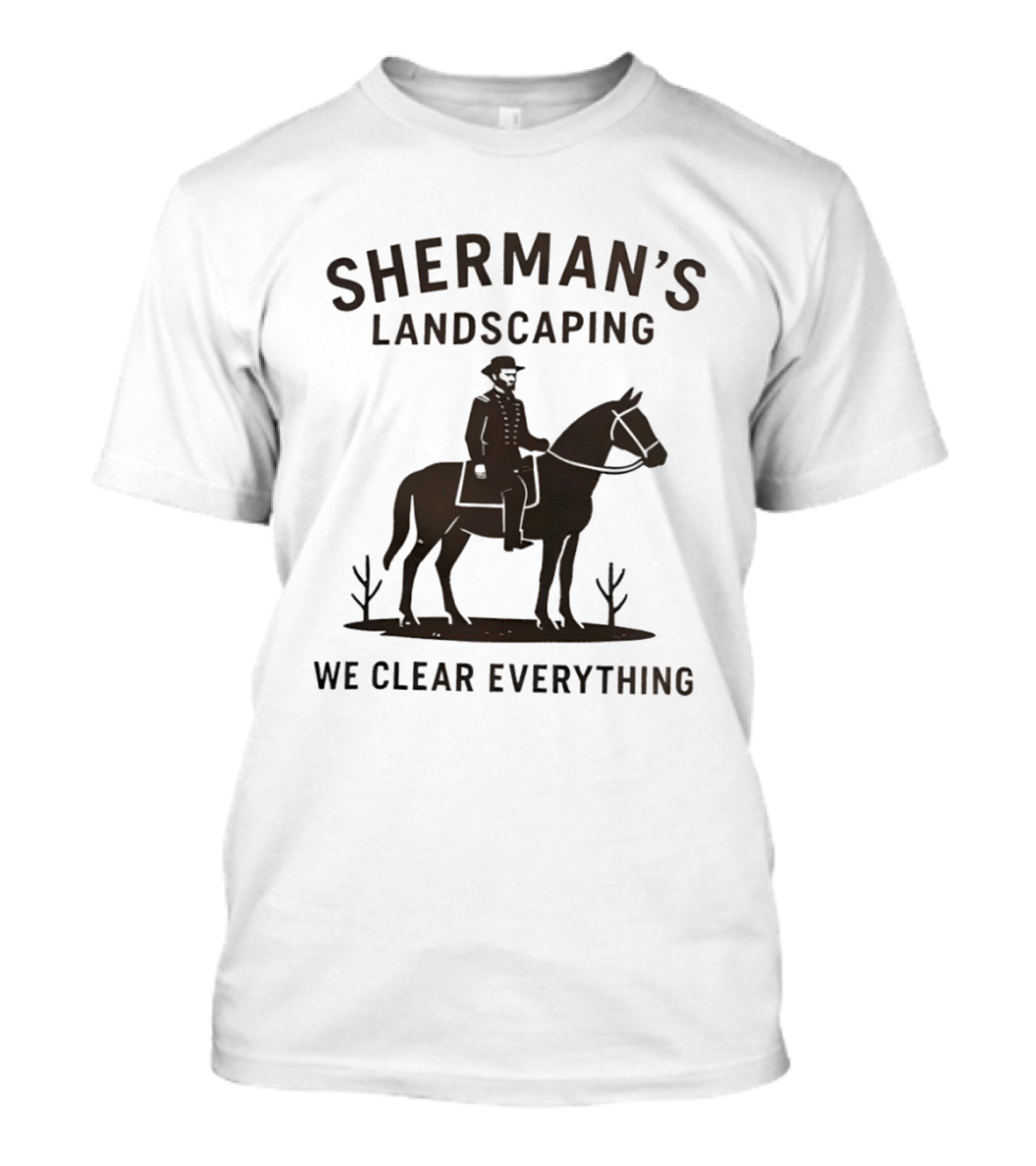 Sherman's Landscaping We Clear Everything Civil War Buff William Tecumseh Sherman T-Shirt