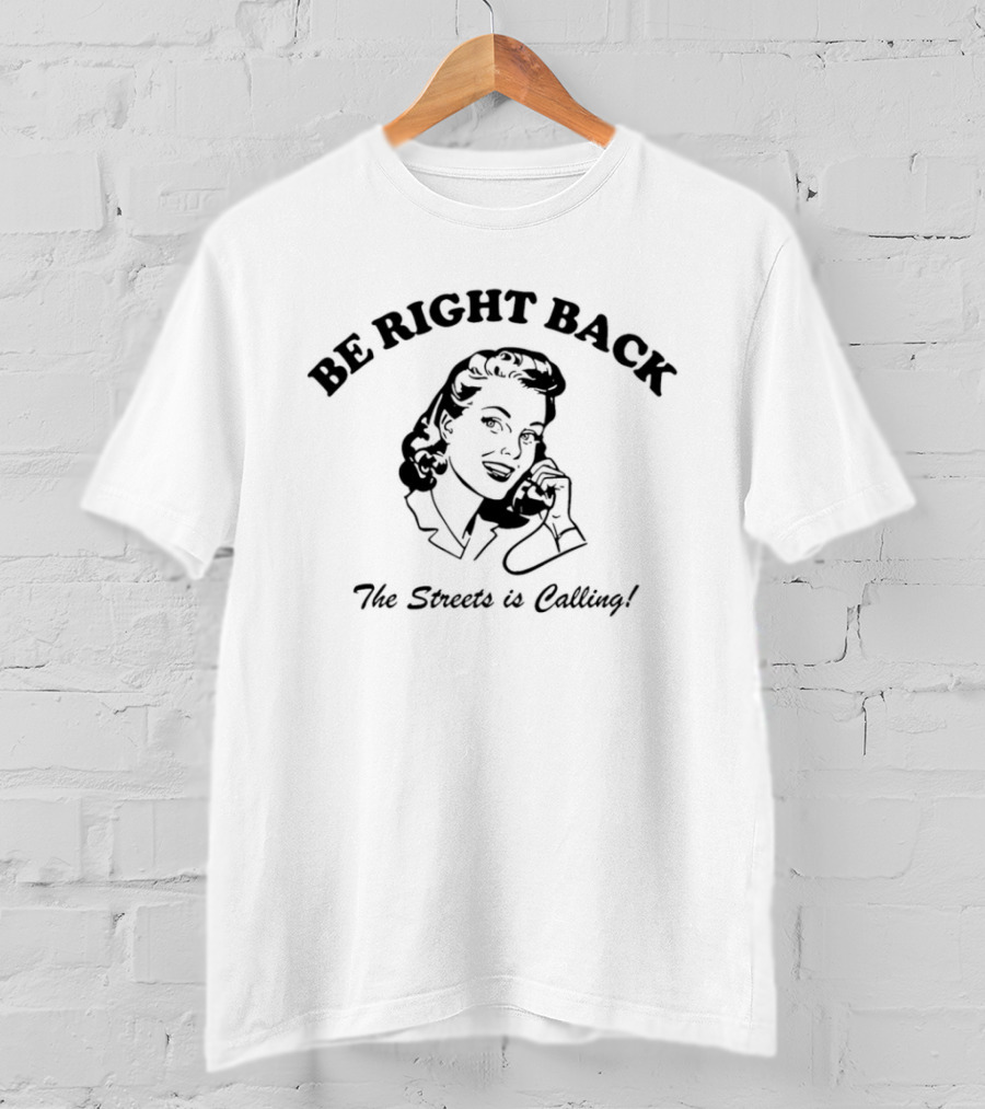 Be Right Back The Streets Is Calling Vintage Woman Phone Call T-Shirt