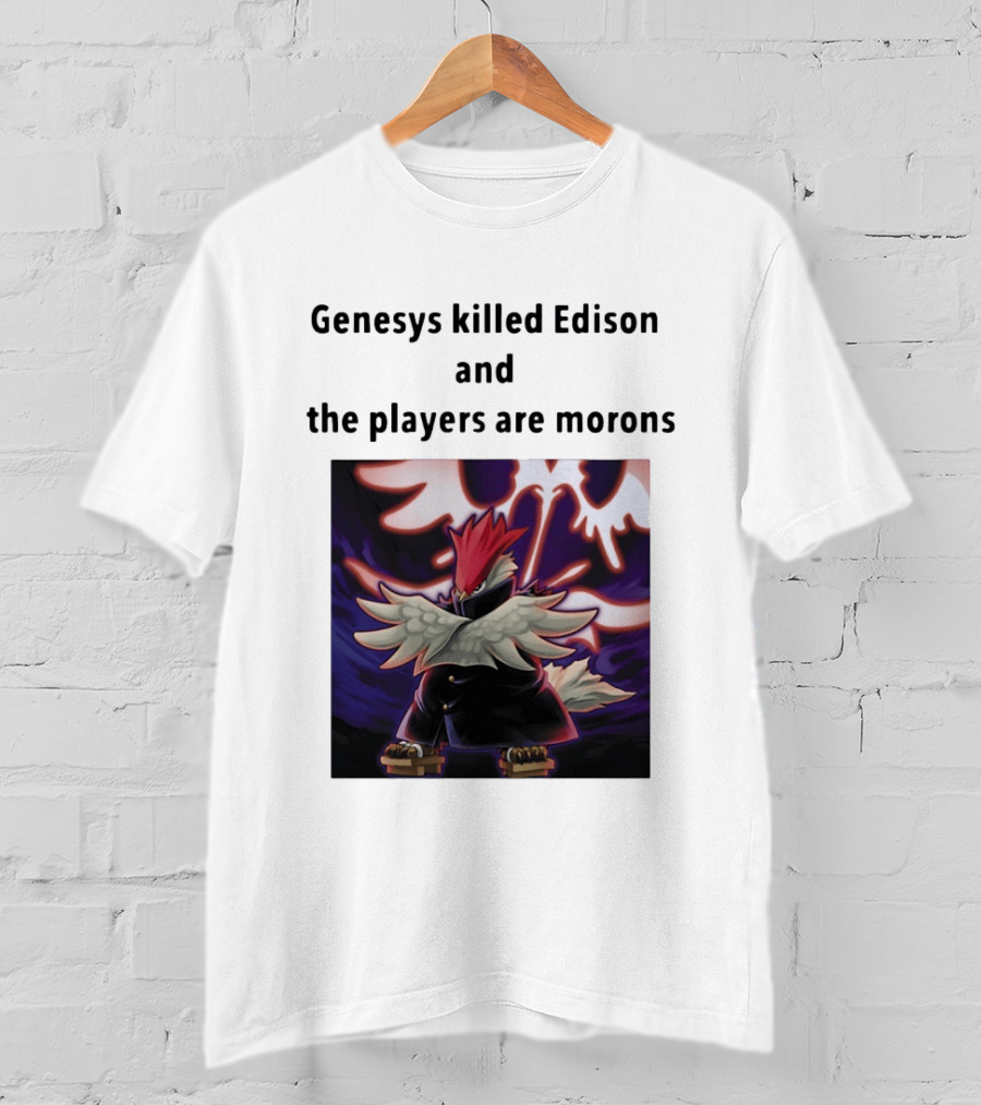 Genesys Killed Edison And The Players Are Morons Yu Gi Oh Image T-Shirt