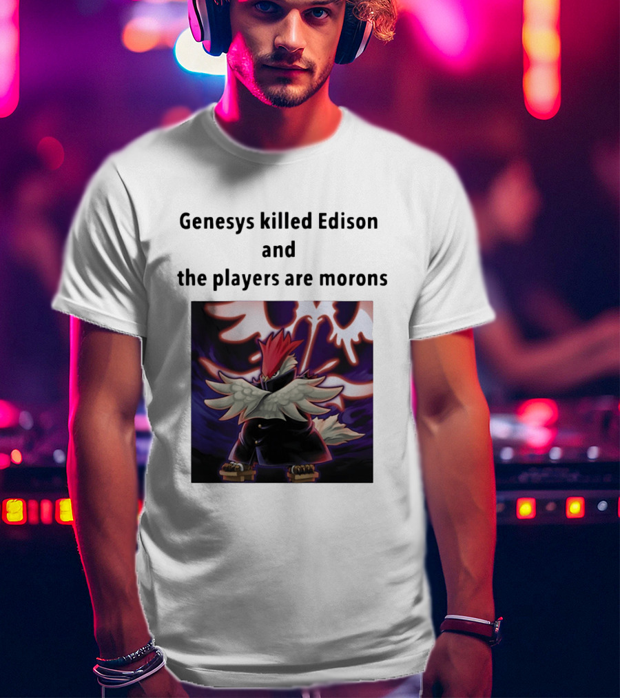Genesys Killed Edison And The Players Are Morons Yu Gi Oh Image T-Shirt