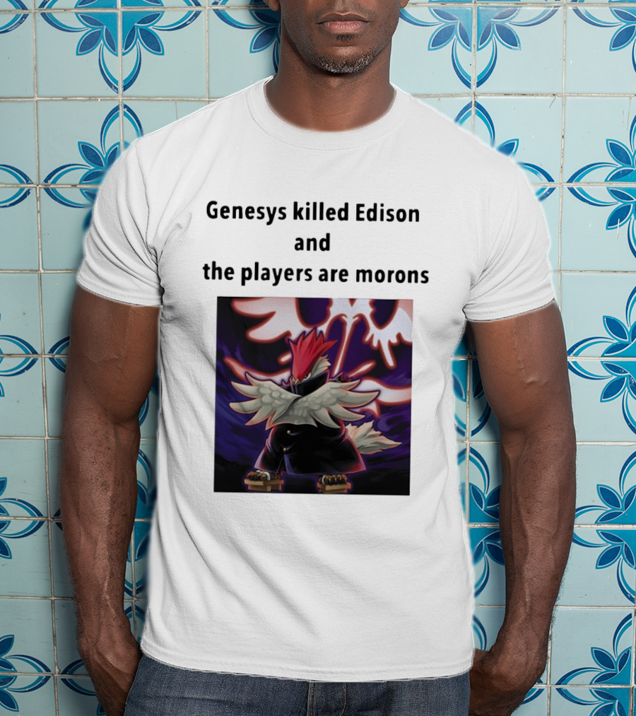 Genesys Killed Edison And The Players Are Morons Yu Gi Oh Image T-Shirt