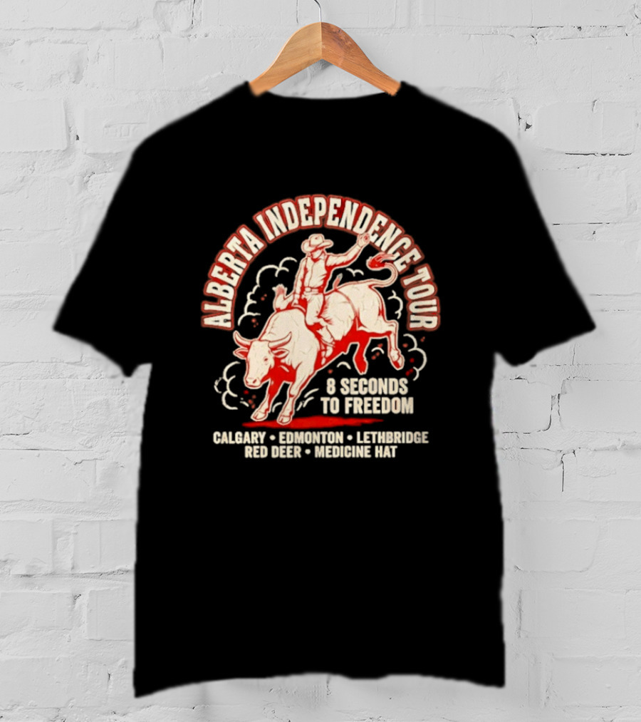 Alberta Independence Tour 8 Seconds To Freedom Bull Rider Calgary Edmonton Lethbridge Red Deer Medicine Hat T-Shirt
