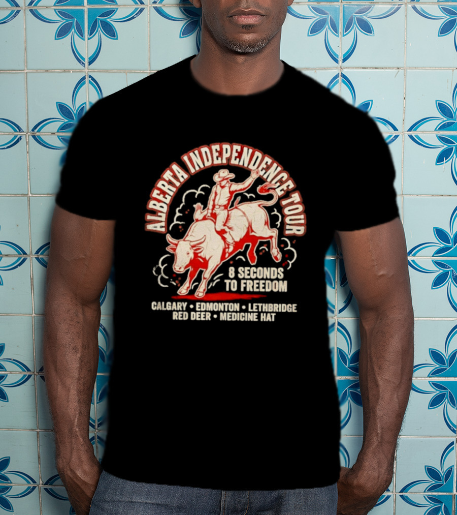 Alberta Independence Tour 8 Seconds To Freedom Bull Rider Calgary Edmonton Lethbridge Red Deer Medicine Hat T-Shirt