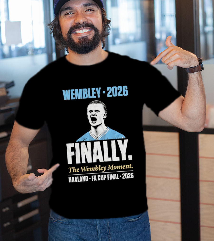 Wembley 2026 Finally The Wembley Moment Haaland FA Cup Final 2026 T-Shirt
