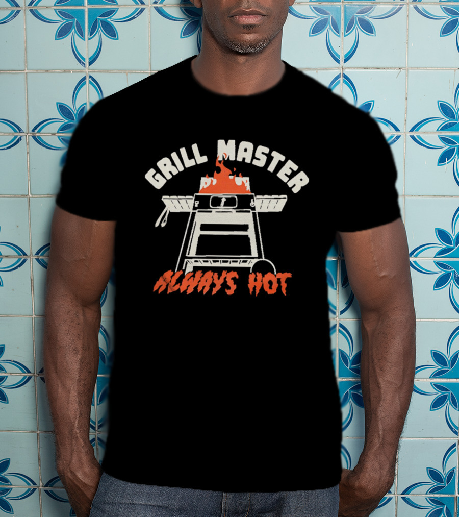 Grill Master Always Hot BBQ Flame Cooking T-Shirt