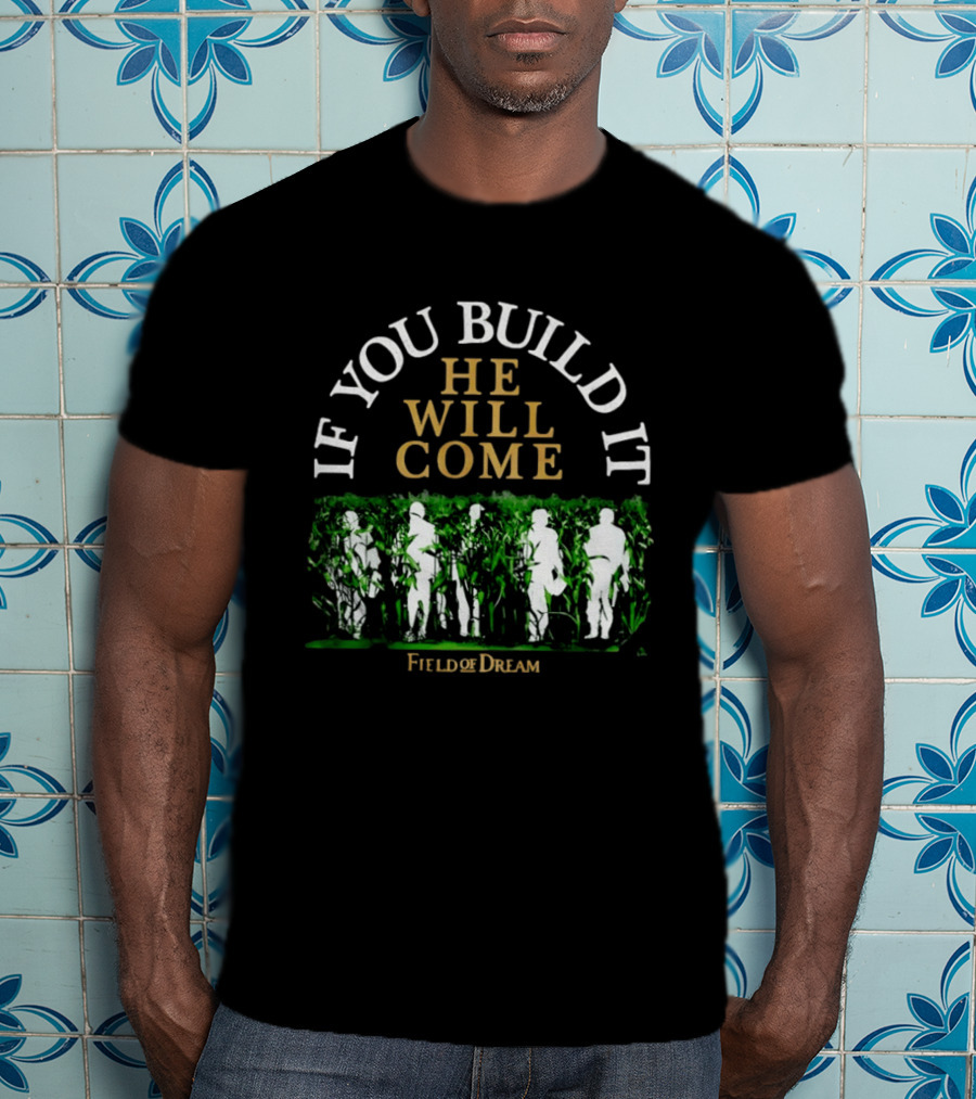 Field Of Dreams If You Build It He Will Come Baseball T-Shirt