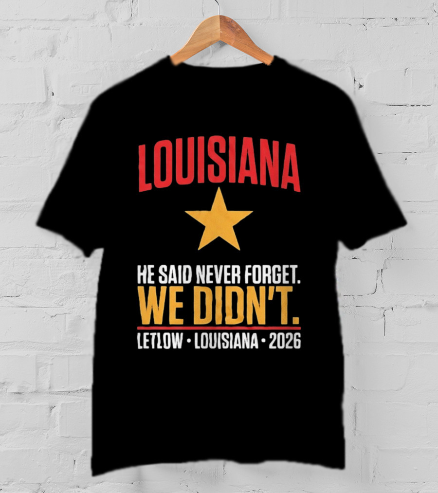 Louisiana He Said Never Forget We Didn't Letlow 2026 T-Shirt