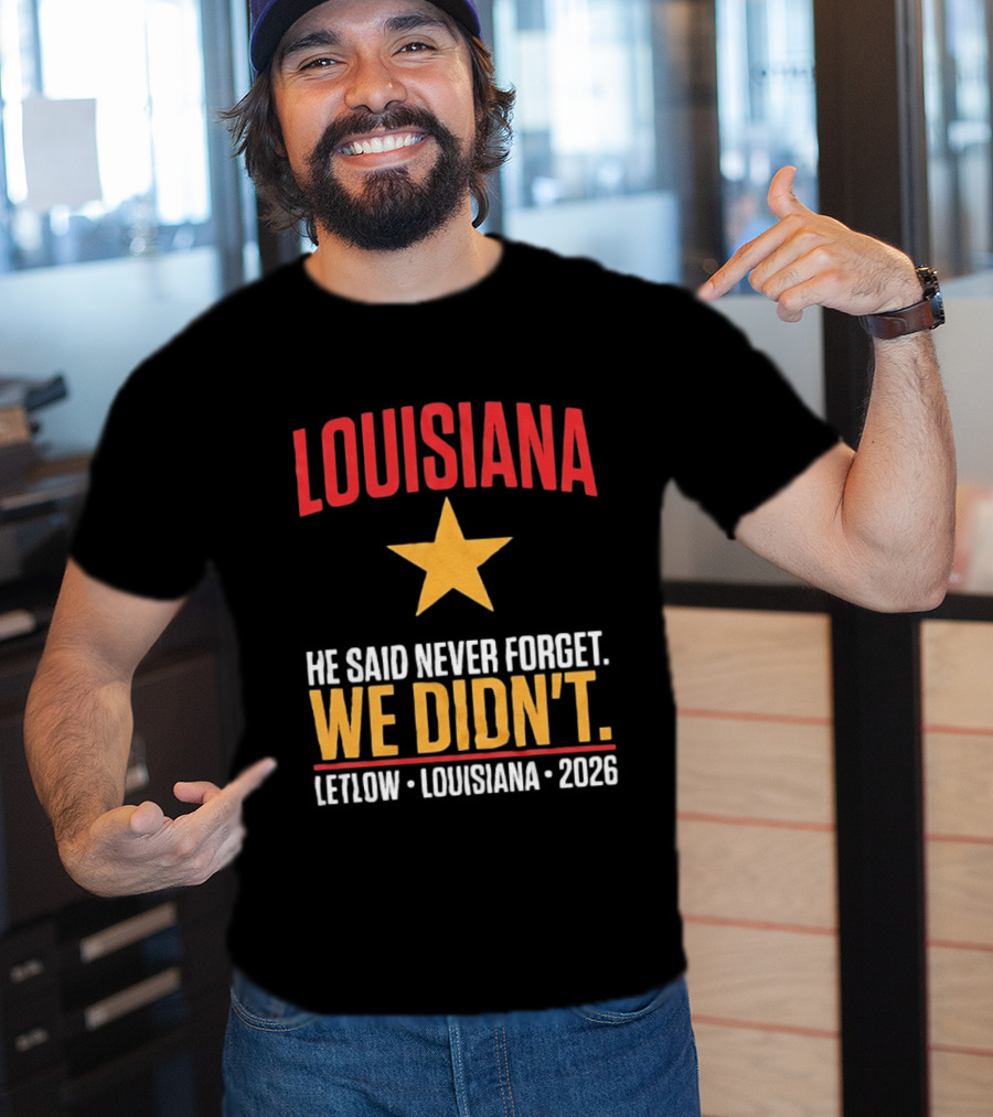 Louisiana He Said Never Forget We Didn't Letlow 2026 T-Shirt