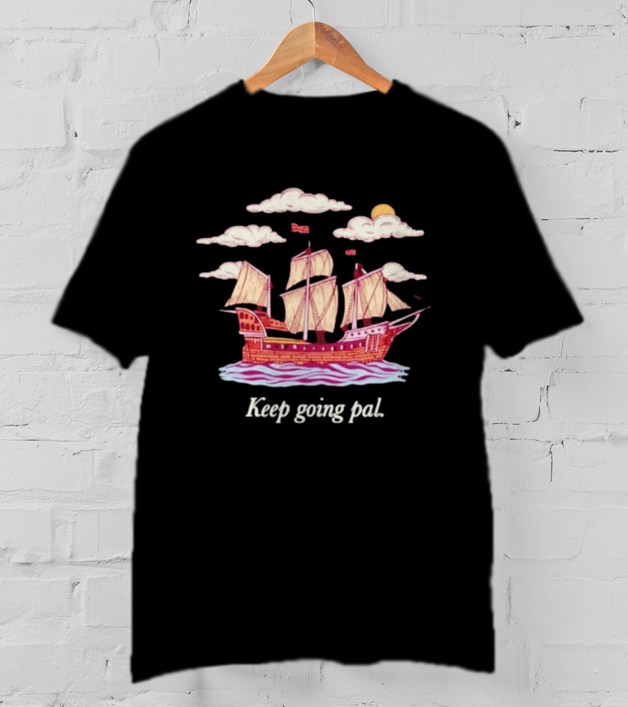 Keep Going Pal Sailing Ship Clouds Sun Sam Alkhatib T-Shirt