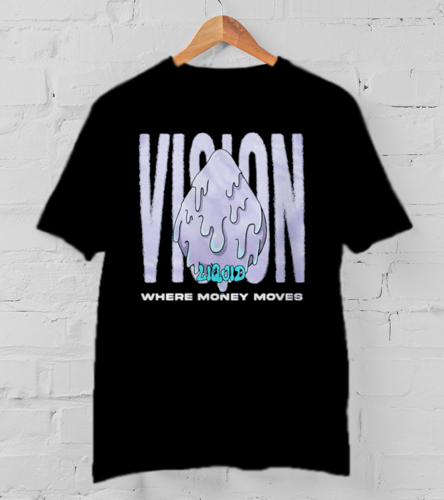 Liquid Vision Where Money Moves Dripping T-Shirt