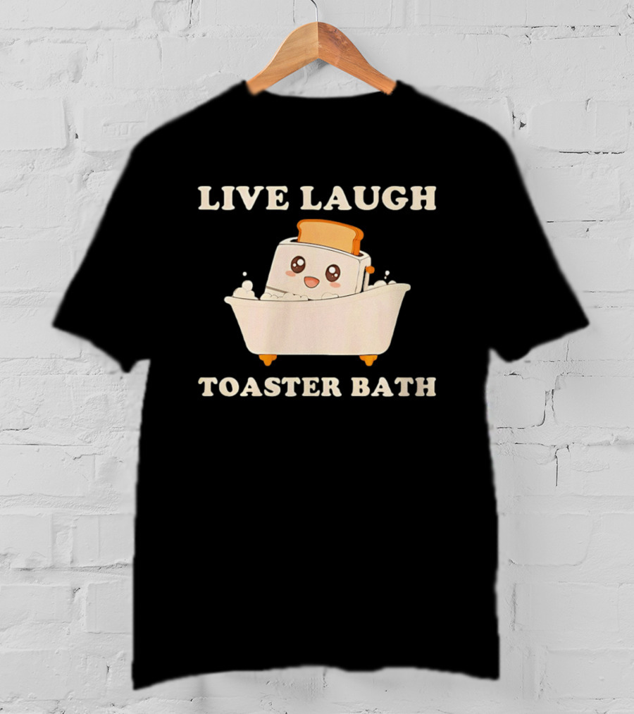 Live Laugh Toaster Bath Kawaii T-Shirt