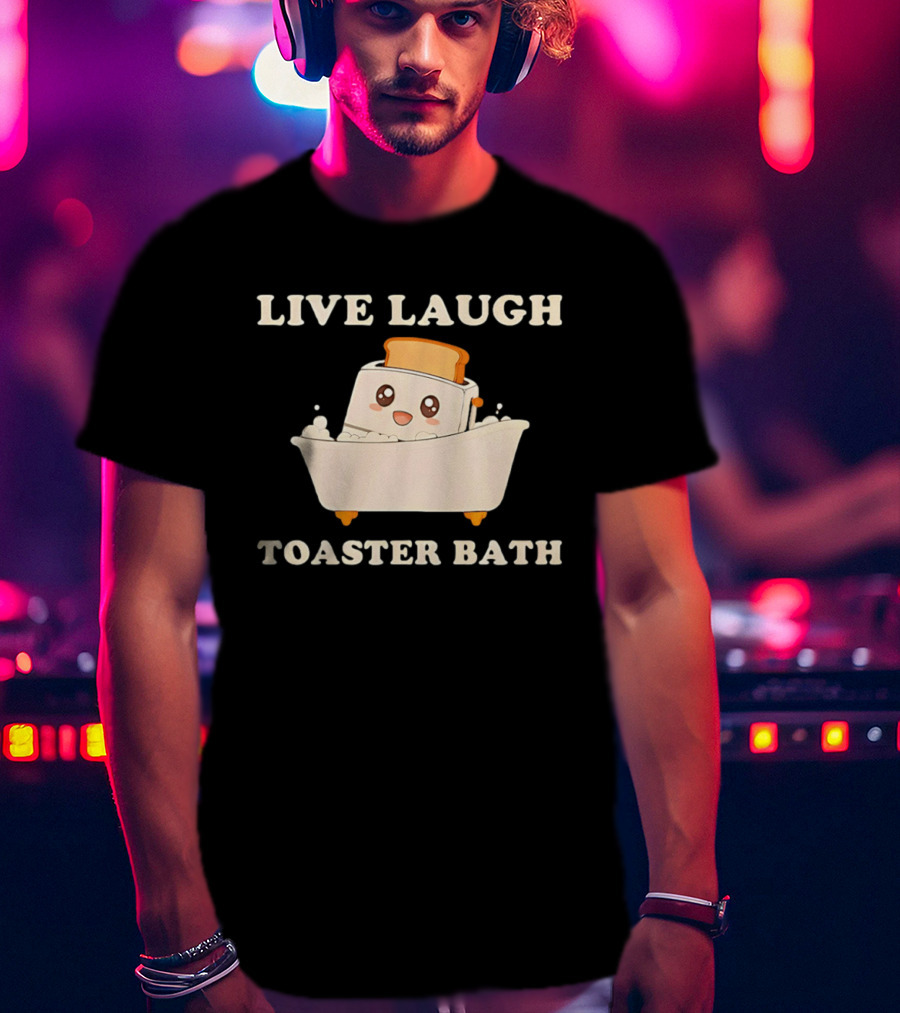 Live Laugh Toaster Bath Kawaii T-Shirt