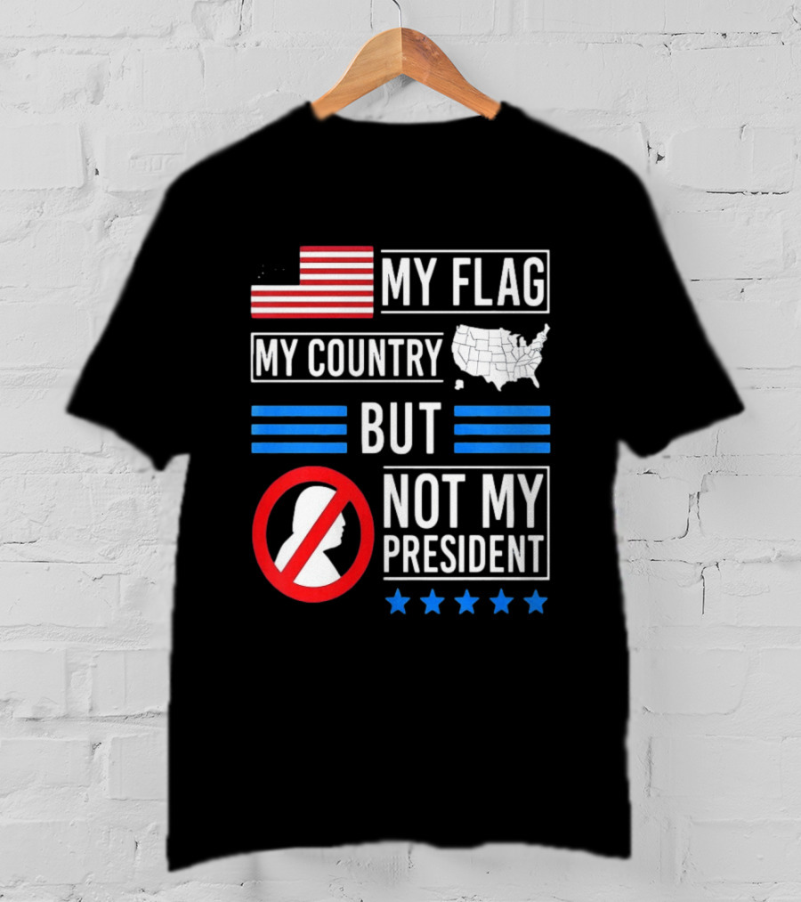 USA My Flag My Country Not My President With Flag Map And Stars T-Shirt