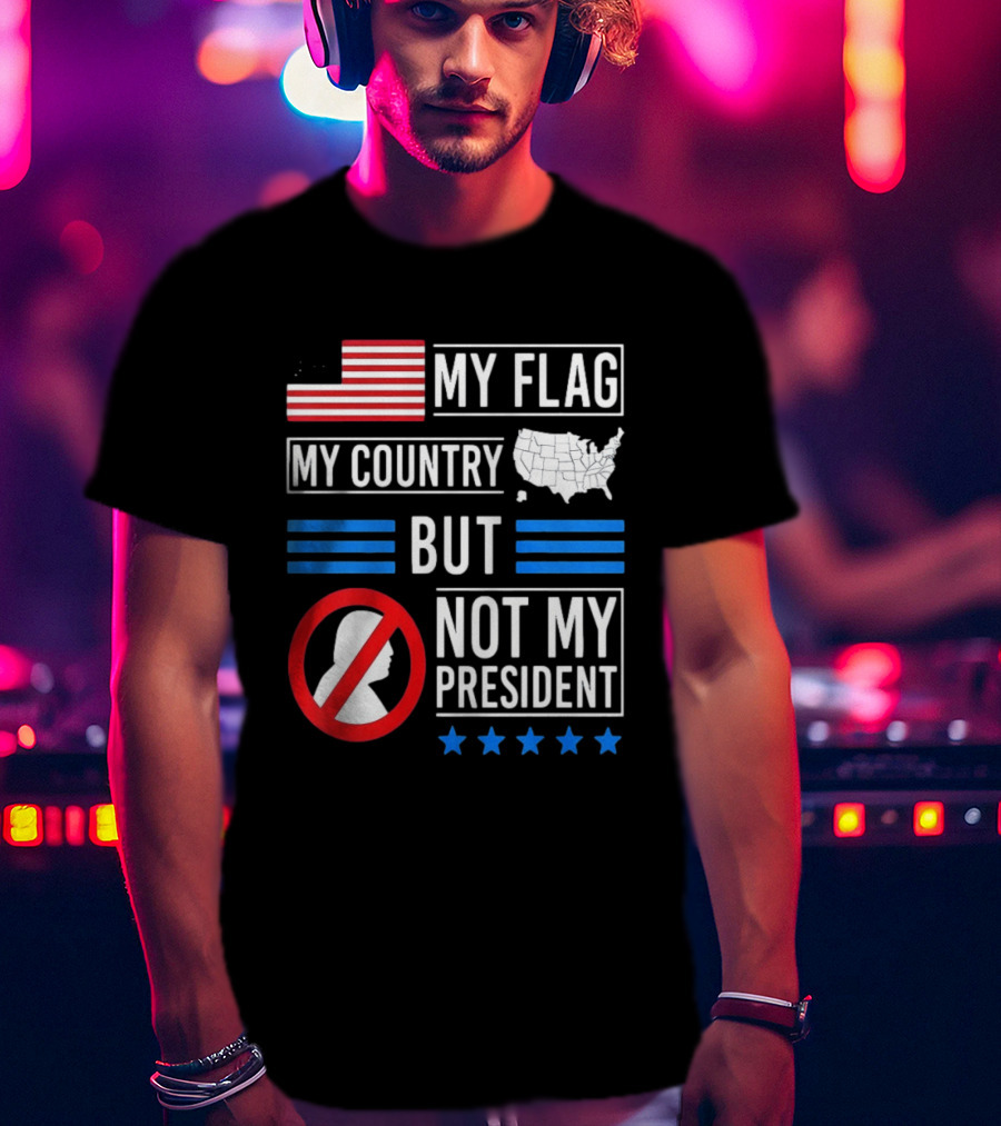 USA My Flag My Country Not My President With Flag Map And Stars T-Shirt