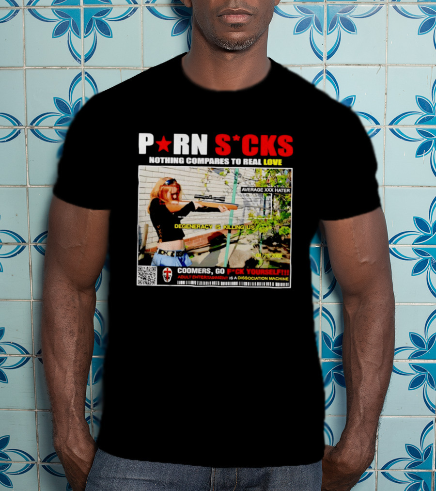 P*RN S*CKS Nothing Compares To Real Love Degeneracy Is Killing Us Coomers Go F*CK Yourself Adult Entertainment Dissociation Machine T-Shirt