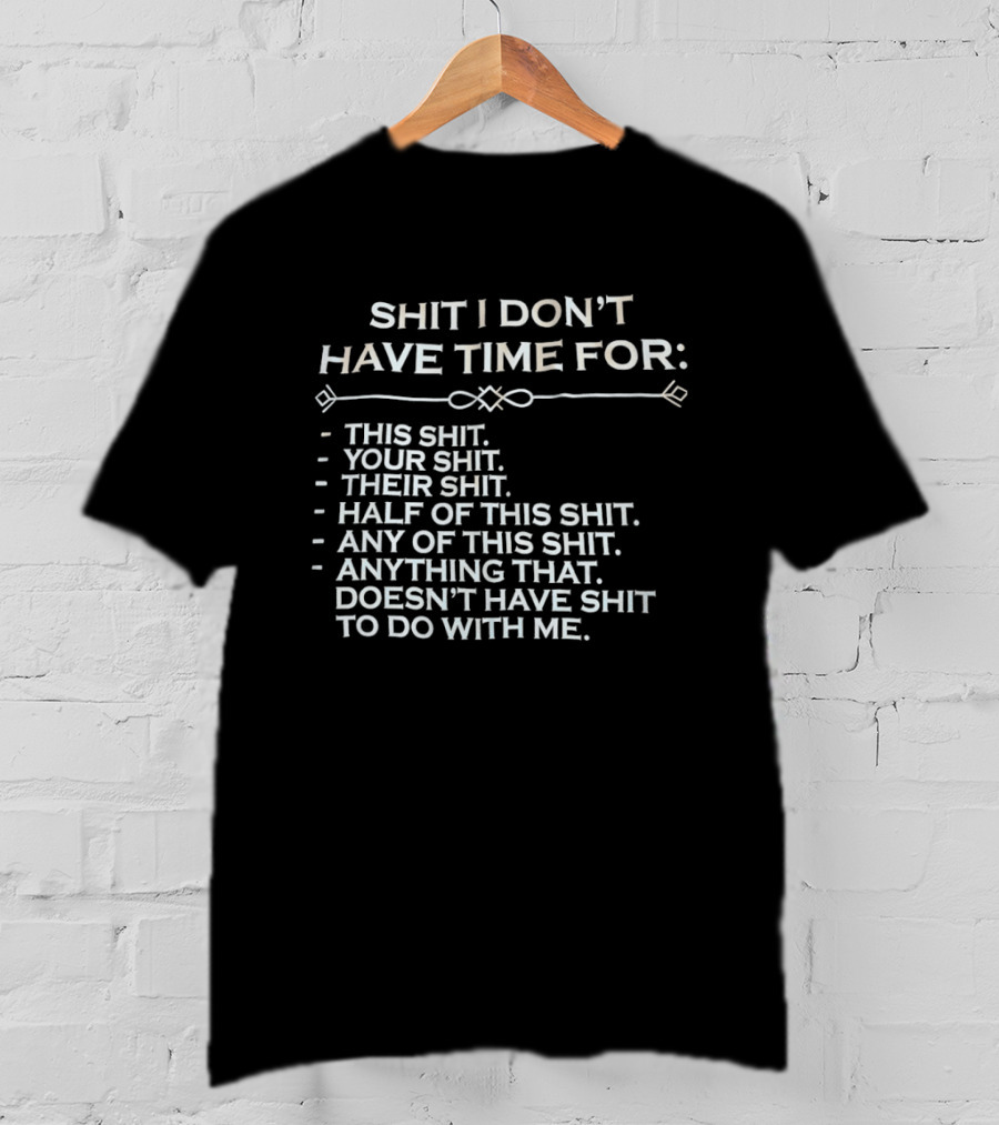 Shit I Don't Have Time For This Your Their Half Any Of This Doesn't Have Shit To Do With Me T-Shirt