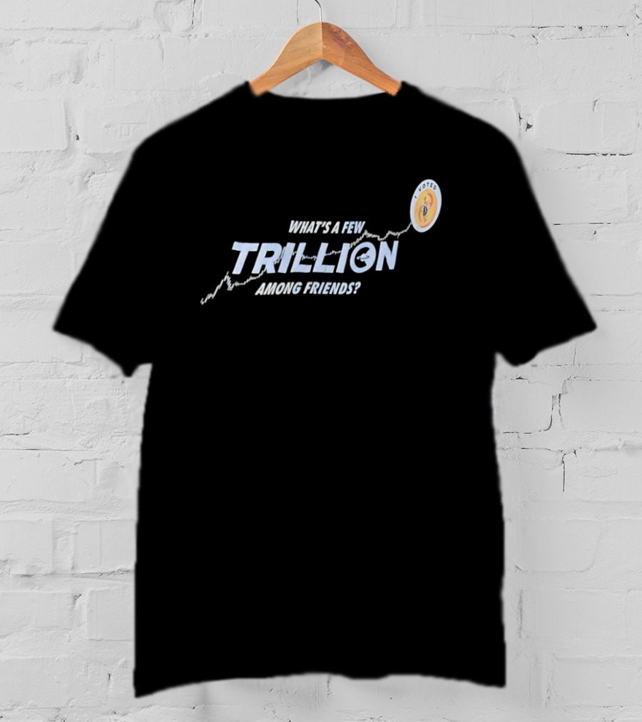What's A Few Trillion Among Friends Dollar Coin Icon With Arrow T-Shirt