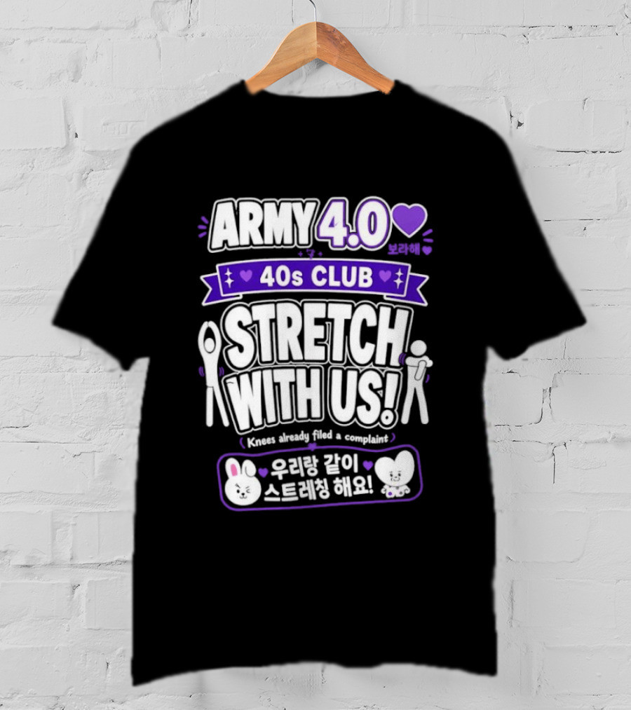 ARMY 4.0 40s Club Stretch With Us BTS Fans Knees Complaint T-Shirt