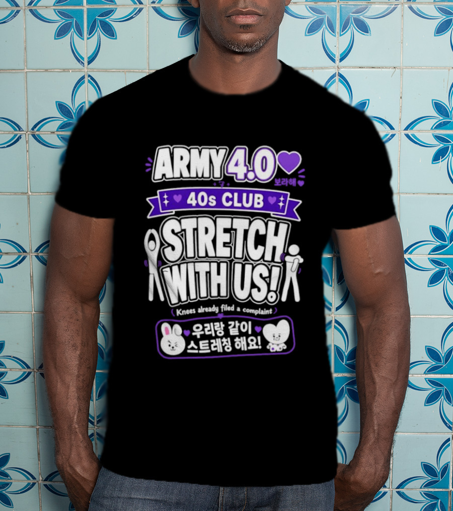 ARMY 4.0 40s Club Stretch With Us BTS Fans Knees Complaint T-Shirt