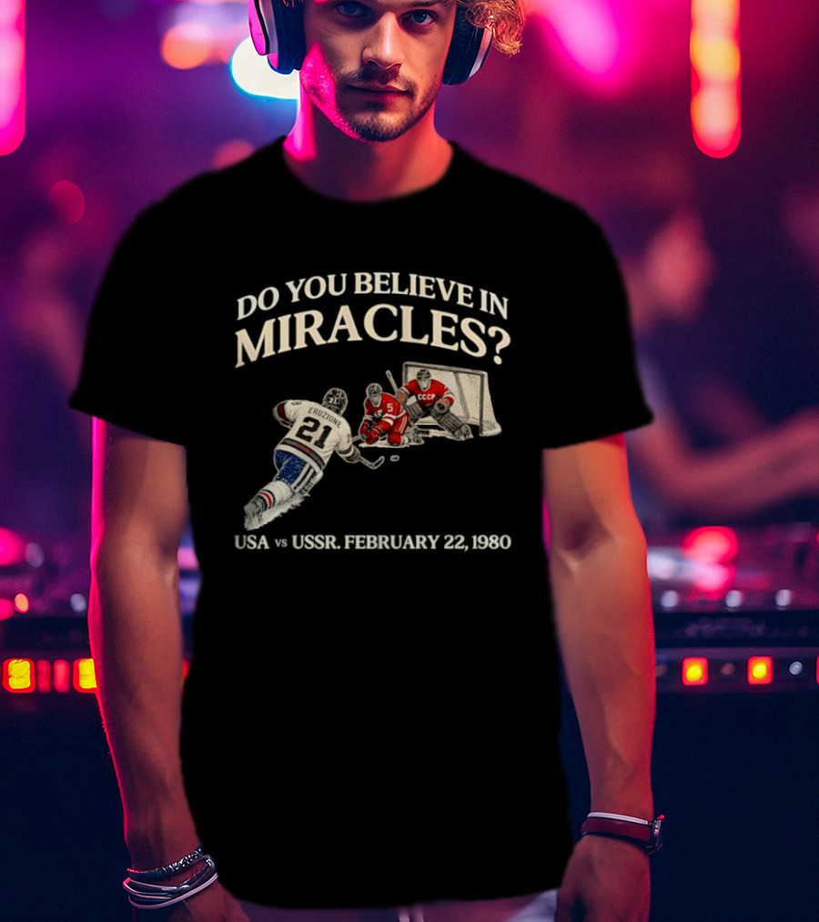 Do You Believe In Miracles USA Vs USSR February 22 1980 Hockey T-Shirt